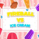 Fireball Vs Ice Cream 4 fireball vs ice cream 1